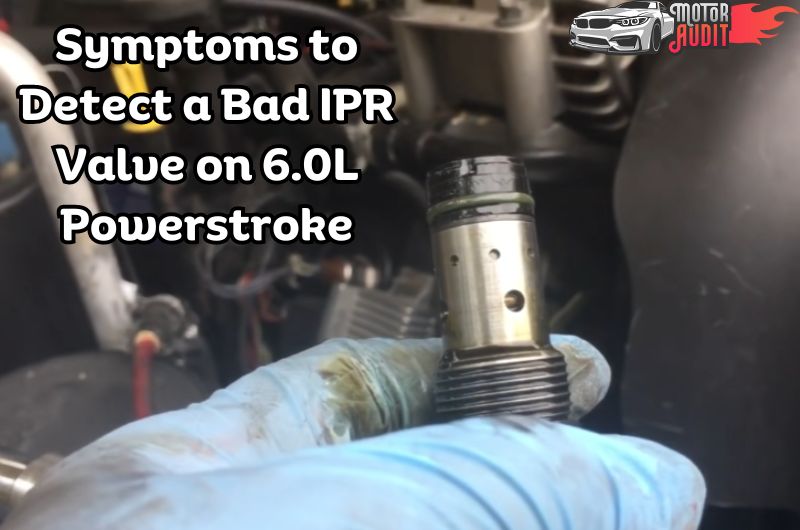 4 Symptoms to Detect a Bad IPR Valve on 6.0L Powerstroke