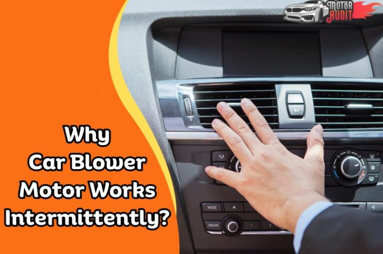 Why Car Blower Motor Works Intermittently? (Causes & Fix)