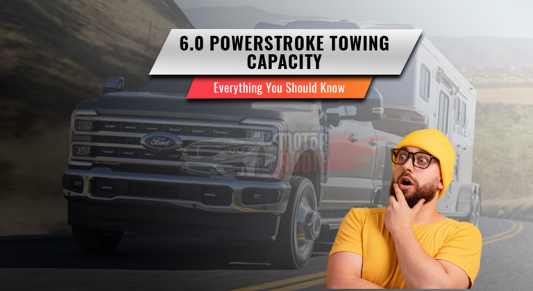 6.0 Powerstroke Towing Capacity | Everything You Should Know