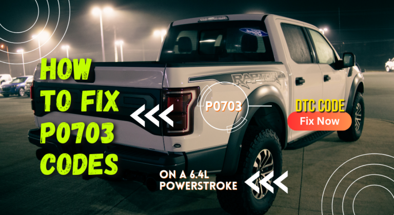 How to Fix P0703 DTC Code On a 6.4L Powerstroke (Pro Tips)