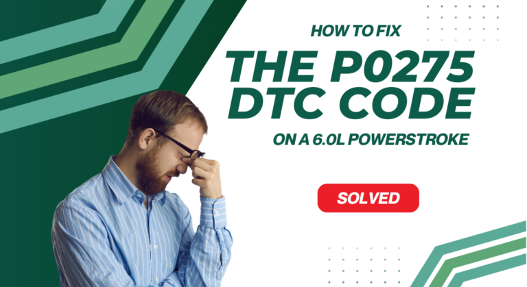 How to Fix the P0275 DTC Code On a 6.0L Powerstroke (Solved)