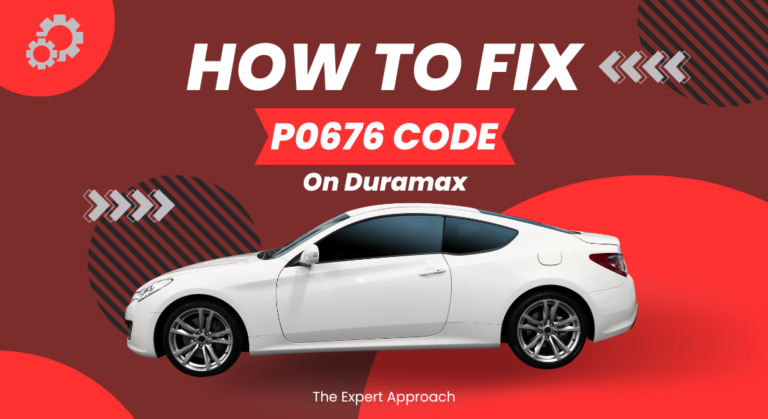 How to Fix the P0676 Code on Duramax (The Expert Approach)