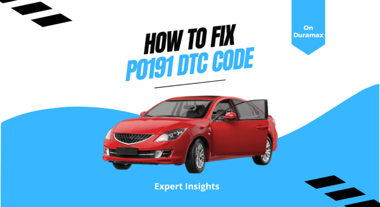 How to Fix the P0191 DTC Code on Duramax (Expert Insights)