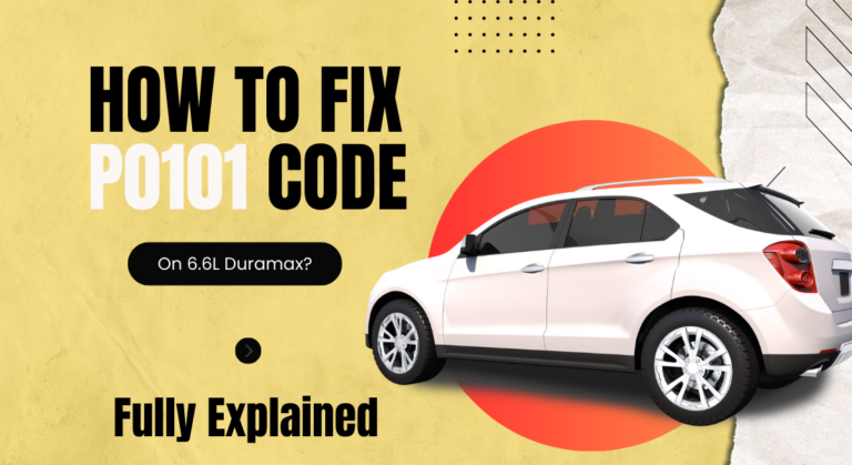 How to Fix P0101 Code On 6.6L Duramax? (Fully Explained)