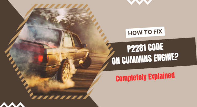 How to Fix P2281 Code On Cummins Engine? (Completely Explained)