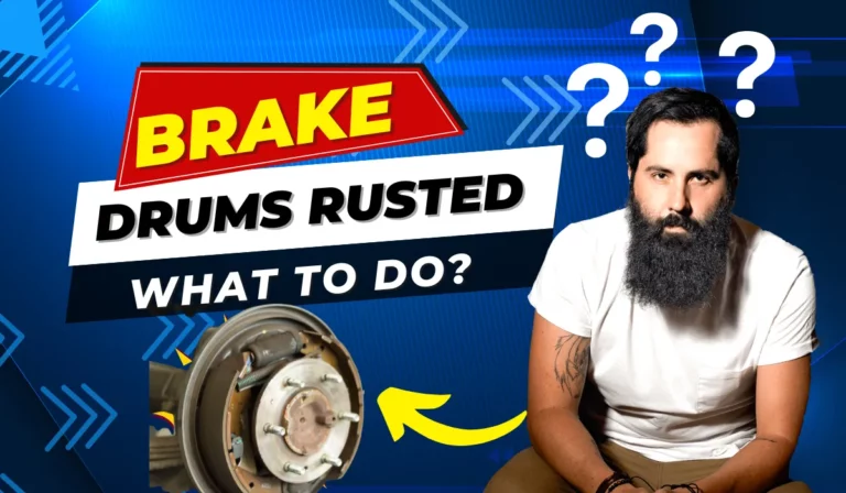 Brake Drums Rusted – What to Do?